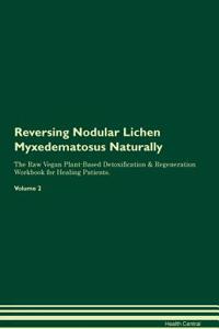 Reversing Nodular Lichen Myxedematosus Naturally the Raw Vegan Plant-Based Detoxification & Regeneration Workbook for Healing Patients. Volume 2