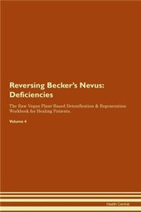 Reversing Becker's Nevus: Deficiencies The Raw Vegan Plant-Based Detoxification & Regeneration Workbook for Healing Patients. Volume 4