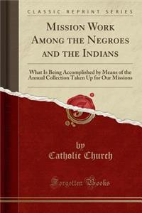 Mission Work Among the Negroes and the Indians