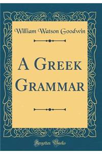 A Greek Grammar (Classic Reprint)