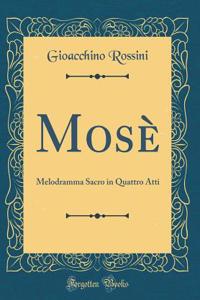 MosÃ¨: Melodramma Sacro in Quattro Atti (Classic Reprint)