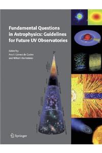 Fundamental Questions in Astrophysics: Guidelines for Future UV Observatories