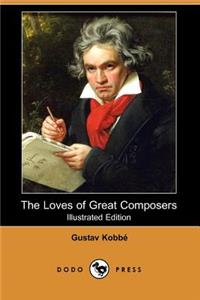 The Loves of Great Composers (Illustrated Edition) (Dodo Press)