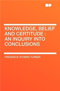 Knowledge, Belief and Certitude