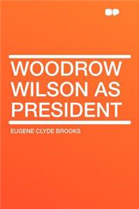 Woodrow Wilson as President