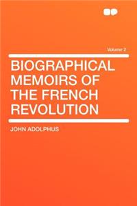Biographical Memoirs of the French Revolution Volume 2