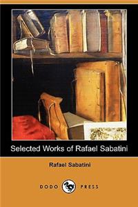 Selected Works of Rafael Sabatini (Dodo Press)