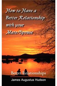 How to Have a Better Relationship with your Mate/Spouse