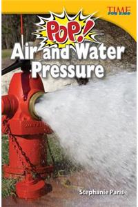 Pop! Air and Water Pressure (Library Bound) (Challenging Plus)