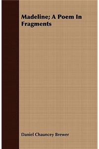 Madeline; A Poem in Fragments