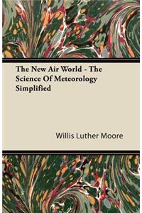 The New Air World - The Science Of Meteorology Simplified