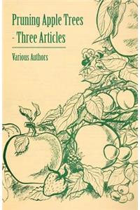 Pruning Apple Trees - Three Articles