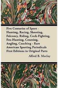 Five Centuries of Sport - Hunting, Racing, Shooting, Falconry, Riding, Cock-Fighting, Fox-Hunting, Coursing, Angling, Coaching - Rare American Sporting Periodicals First Editions in Original Parts