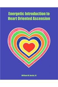 Energetic Introduction to Heart Oriented Ascension