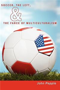 Soccer, the Left, & the Farce of Multiculturalism
