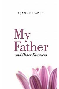 My Father and Other Disasters