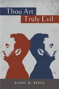 Thou Art Truly Evil
