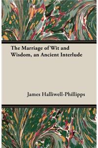 The Marriage of Wit and Wisdom, an Ancient Interlude
