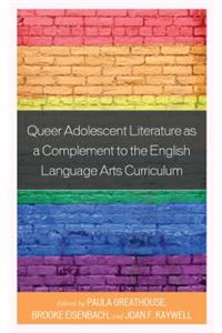 Queer Adolescent Literature as a Complement to the English Language Arts Curriculum