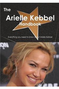The Arielle Kebbel Handbook - Everything You Need to Know about Arielle Kebbel