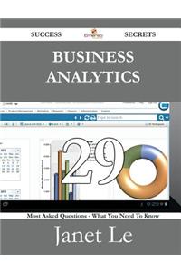 Business Analytics 29 Success Secrets - 29 Most Asked Questions on Business Analytics - What You Need to Know