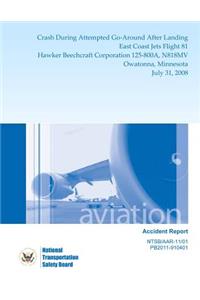 Aircraft Accident Report Crash During Attempted Go-Around After Landing East Coast Jets Flight 81 Hawker Beechcraft Corporation 125-800A, N818MV Owatonna, Minnesota July 31, 2008