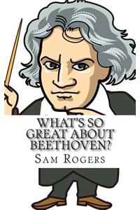 What's So Great about Beethoven?