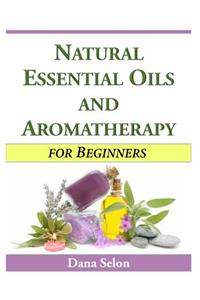 Natural Essential Oils and Aromatherapy for Beginners