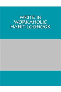 Write In WORKAHOLIC Habit Logbook