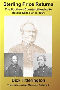 Sterling Price Returns: The Southern Counteroffensive to Retake Missouri in 1861