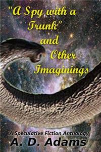 Spy with a Trunk and Other Imaginings