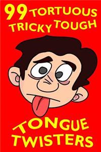 99 Tortuous, Tricky, Tough Tongue Twisters