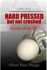 Hard pressed but not crushed