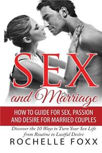 Sex and Marriage: How to Guide for Sex and Passion and Desire for Married Couples -Discover the 10 Ways to Turn Your Sex Life from Routine to Lustful Desire