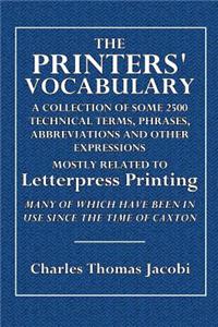 The Printers' Vocabulary: A Collection of Some 2500 Technical Terms, Phrases, Abbreviations and Other Expressions Mostly Relating to Letterpress