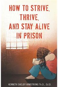 How to Strive, Thrive, and Stay Alive in Prison