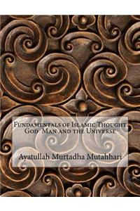 Fundamentals of Islamic Thought God Man and the Universe