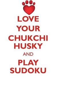 LOVE YOUR CHUKCHI HUSKY AND PLAY SUDOKU CHUKCHI HUSKY SUDOKU LEVEL 1 of 15