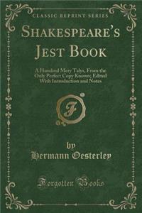 Shakespeare's Jest Book: A Hundred Mery Talys, from the Only Perfect Copy Known; Edited with Introduction and Notes (Classic Reprint)