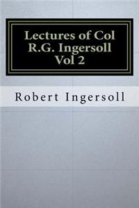 Lectures of Col R.G. Ingersoll Vol 2