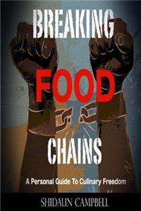 Breaking Food Chains: A Personal Guide to Culinary Freedom