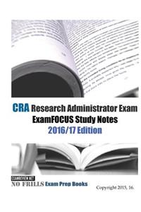 CRA Research Administrator Exam ExamFOCUS Study Notes 2016/17 Edition