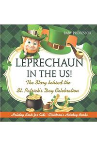 Leprechaun In The US! The Story behind the St. Patrick's Day Celebration - Holiday Book for Kids Children's Holiday Books
