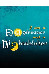 I Am A Daydreamer And A Nightthinker