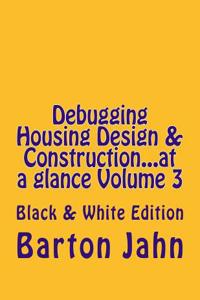 Debugging Housing Design & Construction...at a Glance Volume 3: Black & White Edition