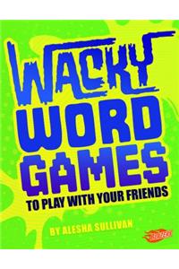 Wacky Word Games to Play with Your Friends