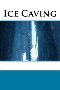 Ice Caving (Journal / Notebook)