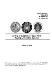 Technical Manual TM 4-48.15 MCRP 4-11.3A TO 13C7-1-171 Airdrop of Supplies and Equipment