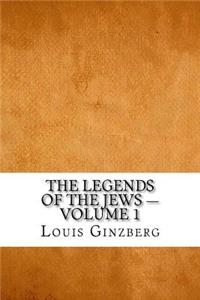 The Legends of the Jews - Volume 1