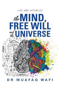 The Mind, Free Will, and the Universe